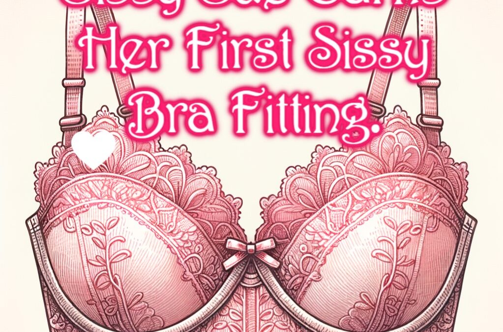 Sissy Sue earns her first Sissy Bra fitting